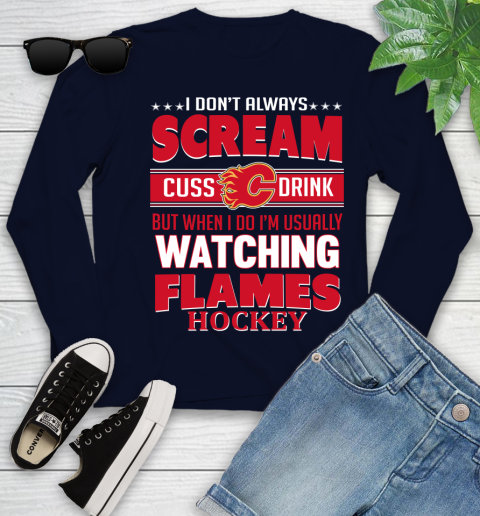 Calgary Flames NHL Hockey I Scream Cuss Drink When I'm Watching My Team Youth Long Sleeve 2