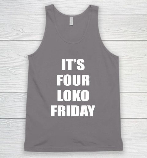 It's Four Loko Friday And I Have A Gun Tank Top 5