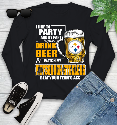 NFL I Like To Party And By Party I Mean Drink Beer and Watch My Pittsburgh Steelers Beat Your Team's Ass Football Youth Long Sleeve