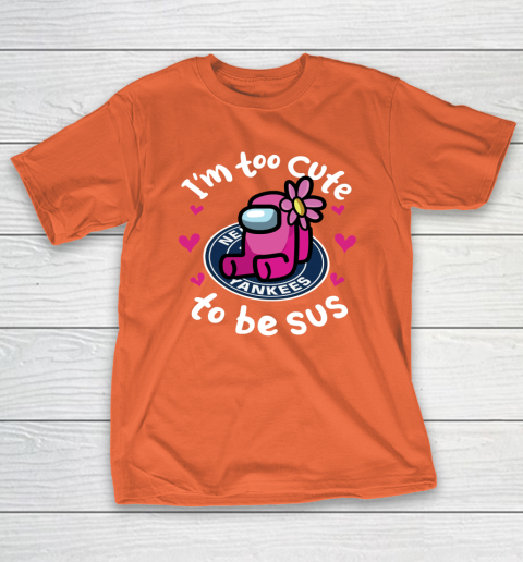 New York Yankees MLB Baseball Among Us I'm Too Cute To Be Sus Shirt