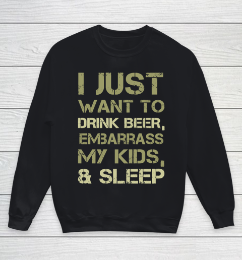 Father's Day Funny Gift Ideas Apparel  Drink Beer Embarrass Kids and Sleep Dad Father T Shirt Youth Sweatshirt