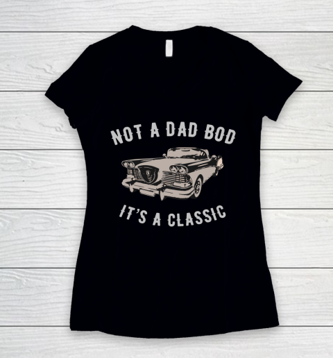 NOT A DAD BOD  IT'S A CLASSIC Women's V-Neck T-Shirt