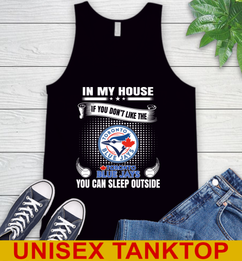 Toronto Blue Jays MLB Baseball In My House If You Don't Like The  Blue Jays You Can Sleep Outside Shirt Tank Top