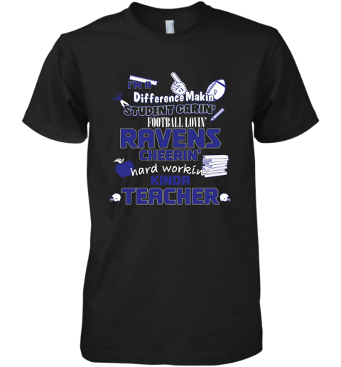 Baltimore Ravens NFL I'm A Difference Making Student Caring Football Loving Kinda Teacher Premium Men's T-Shirt