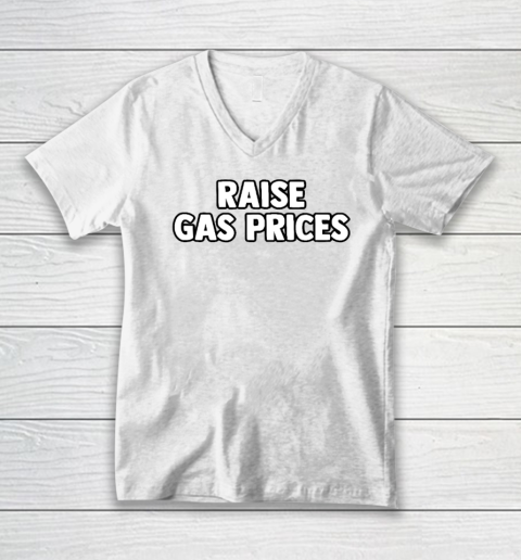 Raise Gas Prices V-Neck T-Shirt