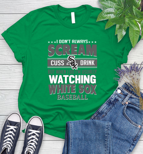 Chicago White Sox MLB I Scream Cuss Drink When I'm Watching My Team Women's T-Shirt 9