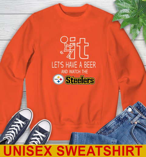 Pittsburgh Steelers Football NFL Let's Have A Beer And Watch Your Team Sports Sweatshirt 3