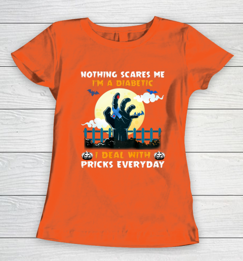 Nothing Scares Me I m A DIabetic I Deal With Pricks Everyday Women's T-Shirt 3