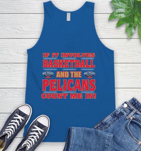 NBA If It Involves Basketball And New Orleans Pelicans Count Me In Sports Tank Top 5