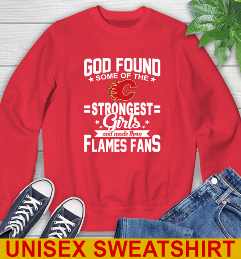 Calgary Flames NHL Football God Found Some Of The Strongest Girls Adoring Fans Sweatshirt 12