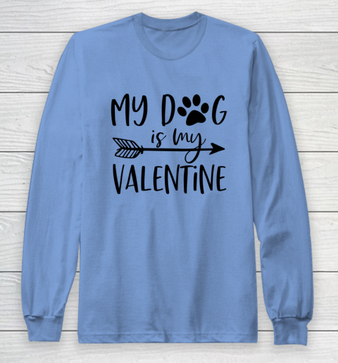 My Dog Is My Valentine Cute Funny Valentine s Day Long Sleeve T-Shirt 8