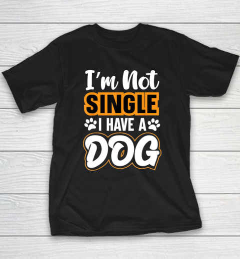Dog Lovers I Am Not Single I Have A Dog Youth T-Shirt