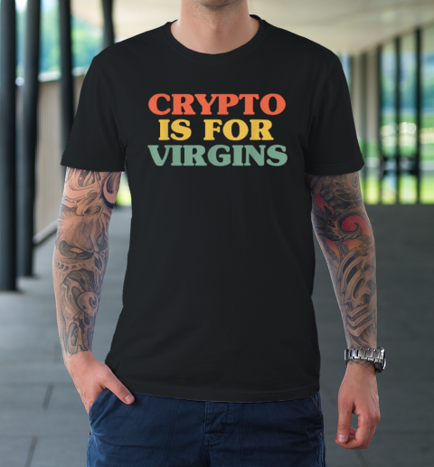 Crypto is For Virgins Vintage Funny Crypto T Shirt T-Shirt