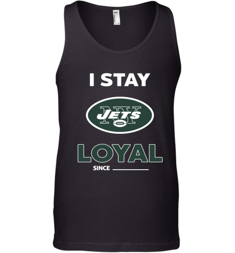 New York Jets I Stay Loyal Since Personalized Tank Top