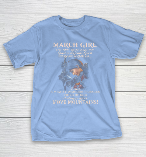 March Girl Do Not Mistake My Quiet And Gentle Spirit T-Shirt 10
