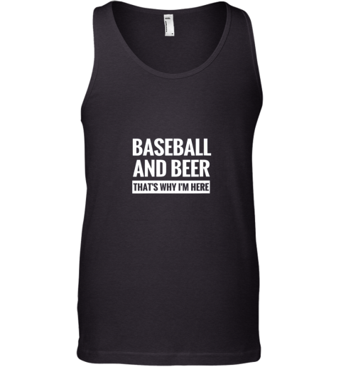 Baseball And Beer That_s Why I'm Here Tank Top