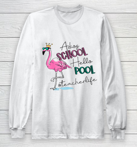 Adios School Hello Pool Flamingo Teacher Long Sleeve T-Shirt
