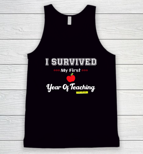 I Survived My First Year Of Teaching Design Back To School Tank Top