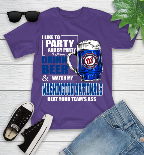 MLB I Like To Party And By Party I Mean Drink Beer And Watch My Washington Nationals Beat Your Team's Ass Baseball Youth T-Shirt 3