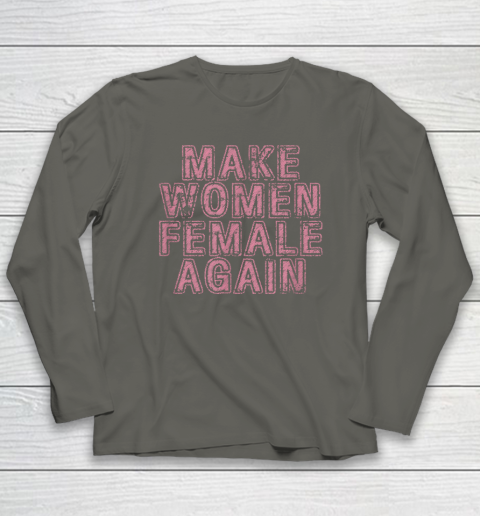 Make Women Female Again Long Sleeve T-Shirt 4