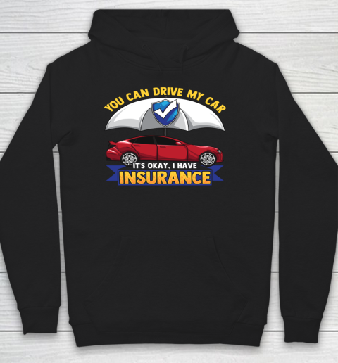 Funny You Can Drive My Car It s Okay I Have Insurance Hoodie