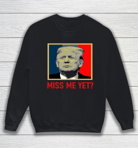 Miss Me Yet Trump Sweatshirt