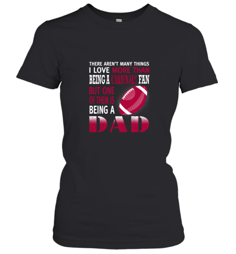 I Love More Than Being A Cardinals Fan Being A Dad Football Women's T-Shirt