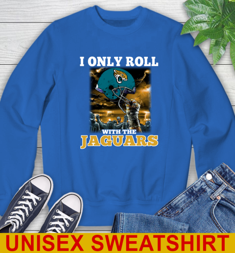 Jacksonville Jaguars NFL Football I Only Roll With My Team Sports Sweatshirt 11