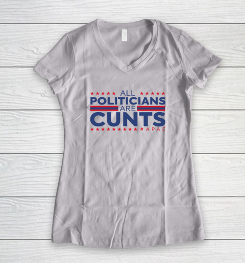 All Politicians Are Cunts Women's V-Neck T-Shirt