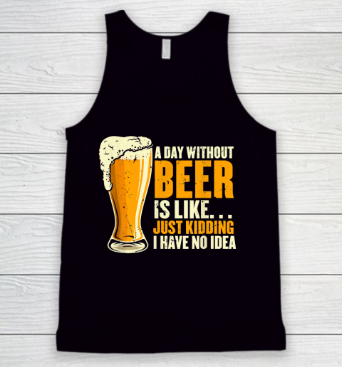 Beer Lover Funny Shirt A Day Without Beer Is Like Funny Design For Beer Lovers Tank Top