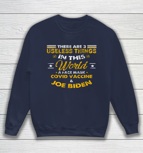 Facemask Covid And Joe Biden There Are Three Useless Things In This World Quote Sweatshirt 2