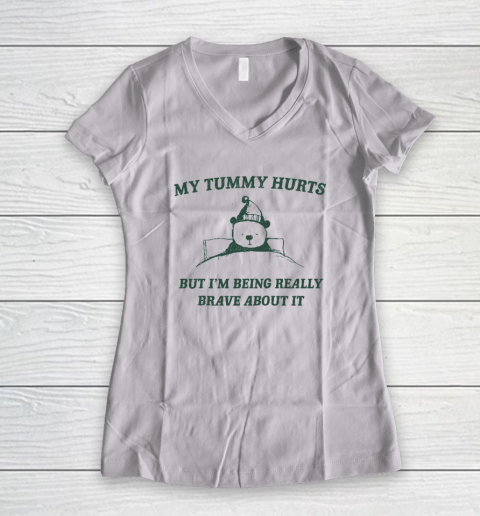 My Tummy Hurts But Im Being Really Brave About It Funny Women's V-Neck T-Shirt