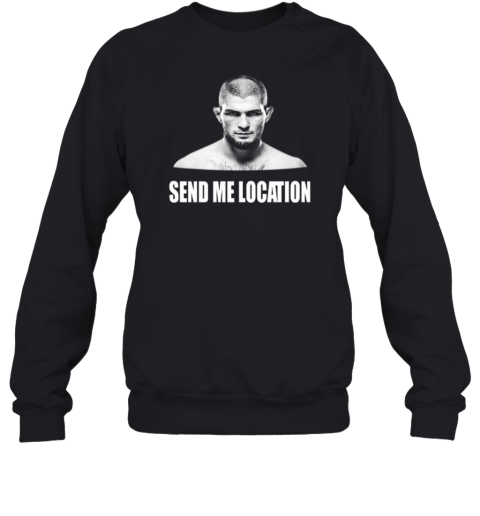 Khabib Send Me Location Sweatshirt