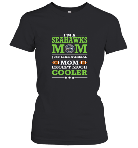 I'm A Seahawks Mom Just Like Normal Mom Except Cooler NFL Women's T-Shirt