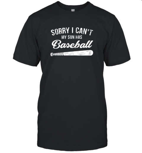 Sorry I Cant My Son Has Baseball Shirt Mom Dad Gift Unisex Jersey Tee