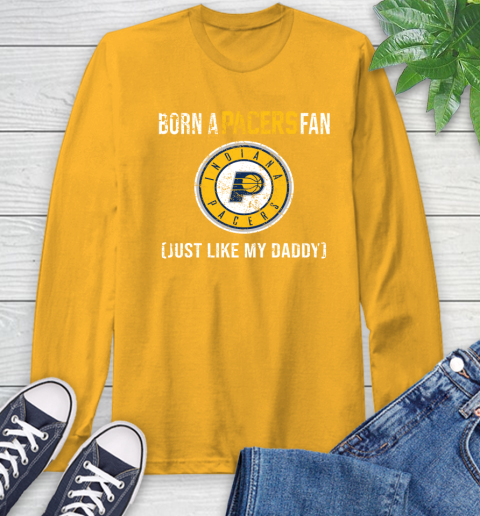 NBA Indiana Pacers Loyal Fan Just Like My Daddy Basketball Shirt Long Sleeve T-Shirt 2