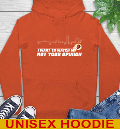 Washington Redskins NFL I Want To Watch My Team Not Your Opinion Hoodie 4