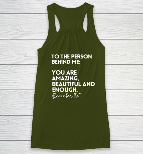 To The Person Behind Me You Are Amazing Beautiful And Enough Racerback Tank 2