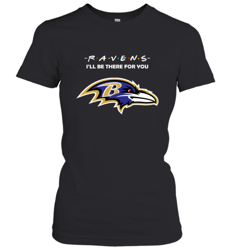 I'll Be There For You BALTIMORE RAVENS FRIENDS Movie NFL Shirts Women's T-Shirt