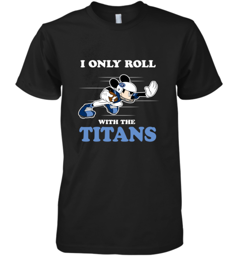 NFL Mickey Mouse I Only Roll With Tennessee Titans Premium Men's T-Shirt