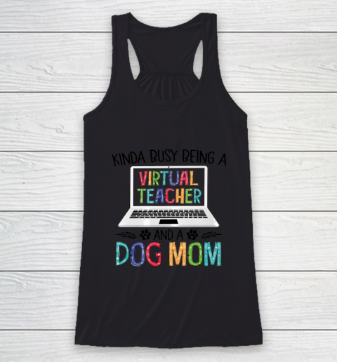 Dog Mom Shirt Kinda Busy Being A Virtual Teacher And A Dog Mom Racerback Tank