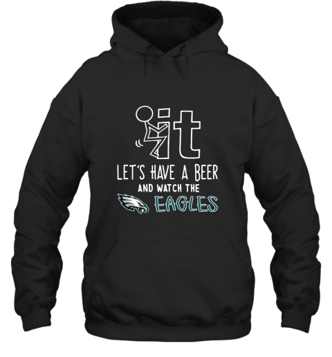 Fuck It Let's Have A Beer And Watch The Phiadelphia Eagles Hoodie