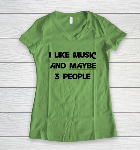 I Like Music and Maybe 3 People Graphic Tee Funny Saying Women's V-Neck T-Shirt 5