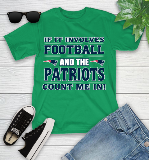 NFL If It Involves Football And The New England Patriots Count Me In Sports Youth T-Shirt 6