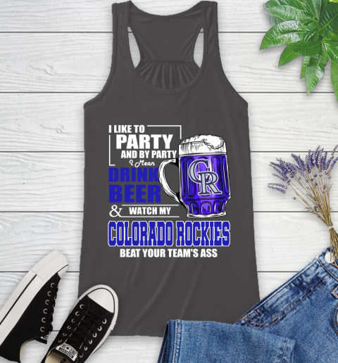 MLB I Like To Party And By Party I Mean Drink Beer And Watch My Colorado Rockies Beat Your Team's Ass Baseball Racerback Tank 11