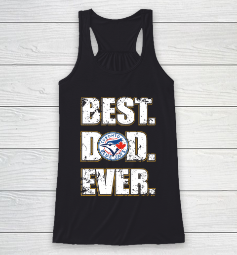 MLB Toronto Blue Jays Baseball Best Dad Ever Family Shirt Racerback Tank