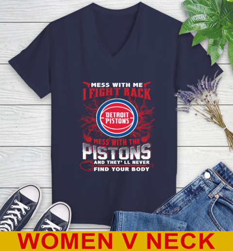 NBA Basketball Detroit Pistons Mess With Me I Fight Back Mess With My Team And They'll Never Find Your Body Shirt Women's V-Neck T-Shirt 12