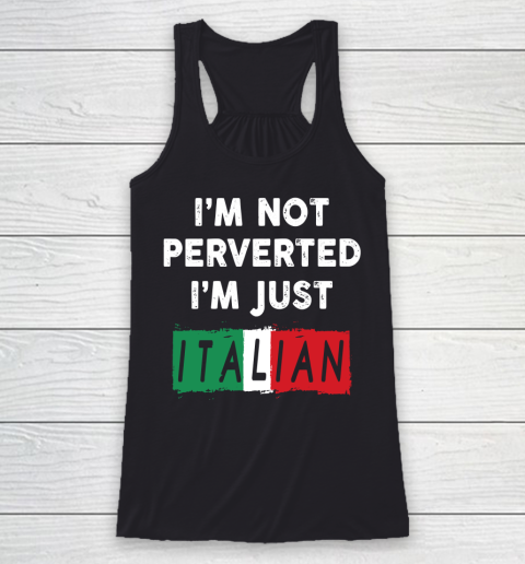 I'm Not Perverted I'm Just Italian Shirt Racerback Tank