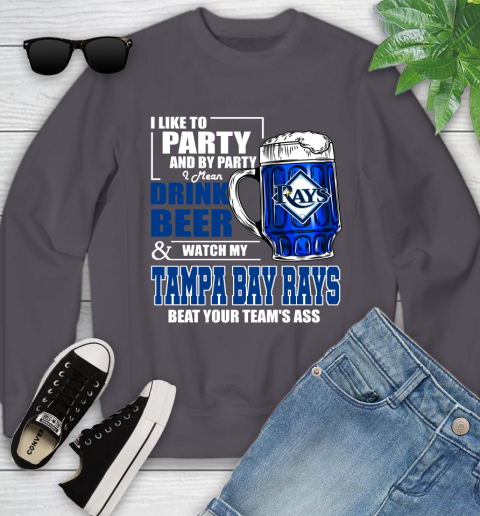 MLB I Like To Party And By Party I Mean Drink Beer And Watch My Tampa Bay Rays Beat Your Team's Ass Baseball Youth Sweatshirt 5