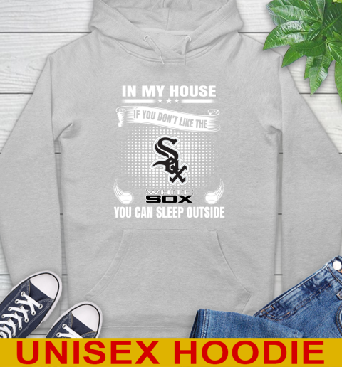 Chicago White Sox MLB Baseball In My House If You Don't Like The White Sox You Can Sleep Outside Shirt Hoodie 6